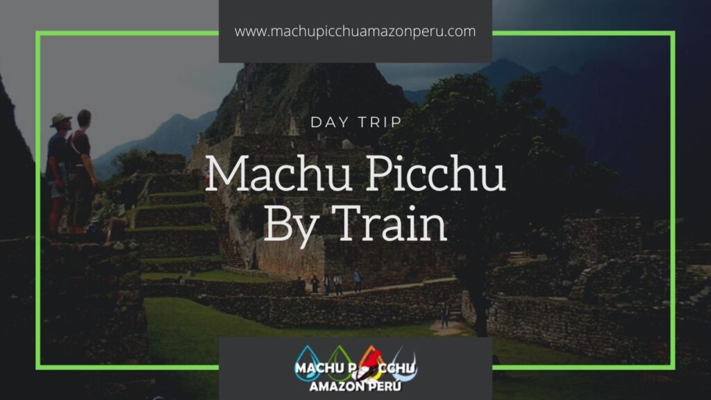 One Day Trip to Machu Picchu By Train from Cusco