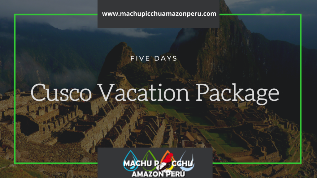 Cusco Vacation Package - Best Travel Packages to Cusco Peru