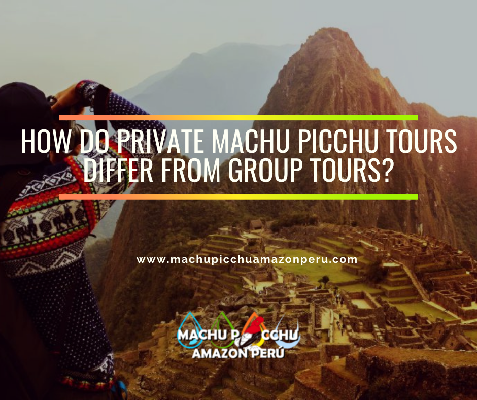 How do private Machu Picchu tours differ from group tours?